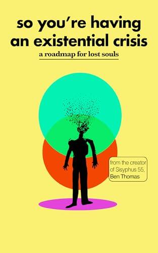 So You're Having an Existential Crisis: A Roadmap for Lost Souls