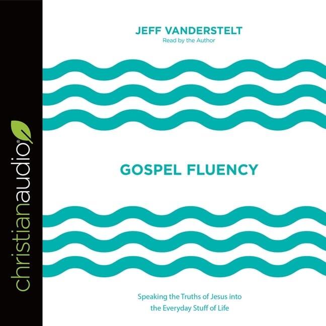 Gospel Fluency Lib/E: Speaking the Truths of Jesus Into the Everyday Stuff of Life