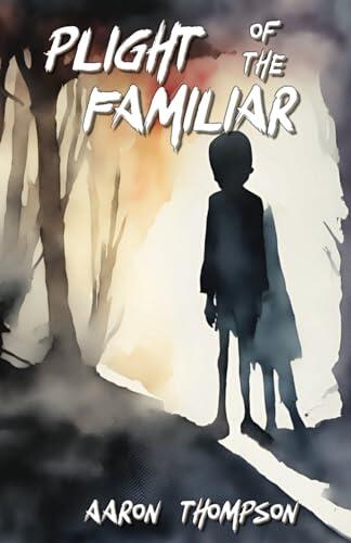Plight of the Familiar: A Thrilling Teen and Young Adult Adventure Fantasy Novel