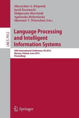 Language Processing and Intelligent Information Systems: 20th International Conference, IIS 2013, Warsaw, Poland, June 17-18, 2013, Proceedings ... Applications, incl. Internet/Web, and HCI)