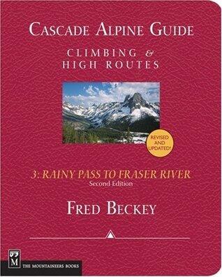 Cascade Alpine Guide: Climbing and High Routes : Rainy Pass to Fraser River