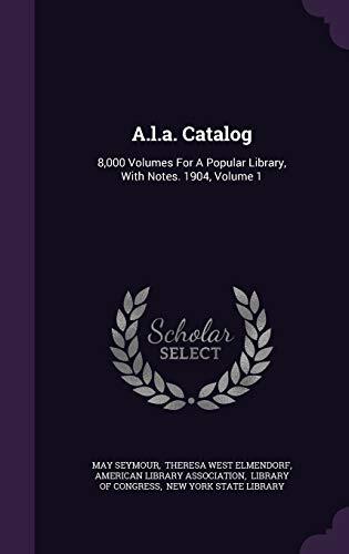 A.l.a. Catalog: 8,000 Volumes For A Popular Library, With Notes. 1904, Volume 1