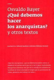 ¿Qué debemos hacer los anarquistas? y otros textos