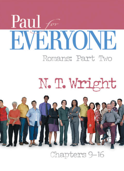 Paul for Everyone: Romans, Part Two: Chapters 9-16