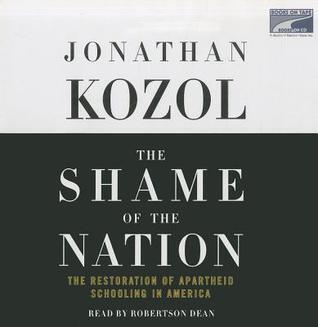 The Shame of the Nation The Restoration of Apartheid Schooling in America