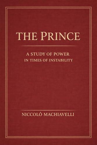 The Prince: A Study of Power in Times of Instability