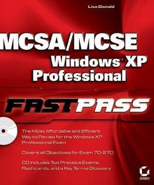 McSa/MCSE: Windows XP Professional Fast Pass: Windows XP Professional Fast Pass