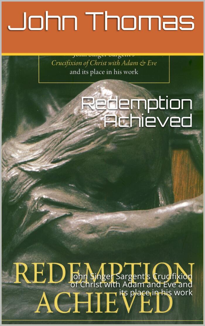 Redemption Achieved: John Singer Sargent's Crucifixion of Christ with Adam and Eve and its place in his work