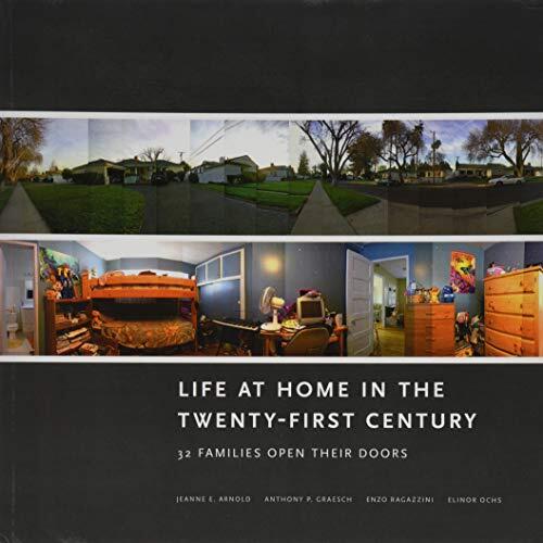 Life at Home in the Twenty-First Century: 32 Families Open Their Doors