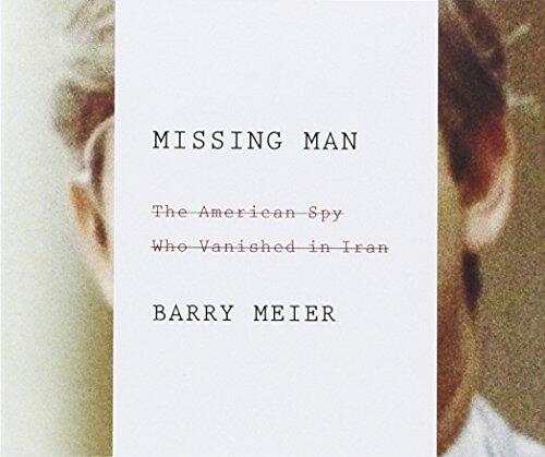 Missing Man: The American Spy Who Vanished in Iran