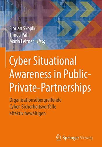 Cyber Situational Awareness in Public-Private-Partnerships: Organisationsübergreifende Cyber-Sicherheitsvorfälle effektiv bewältigen