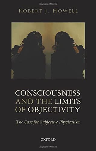 Consciousness and the Limits of Objectivity: The Case for Subjective Physicalism