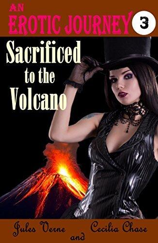 Sacrificed to the Volcano: An Erotic Journey to the Centre of the Earth