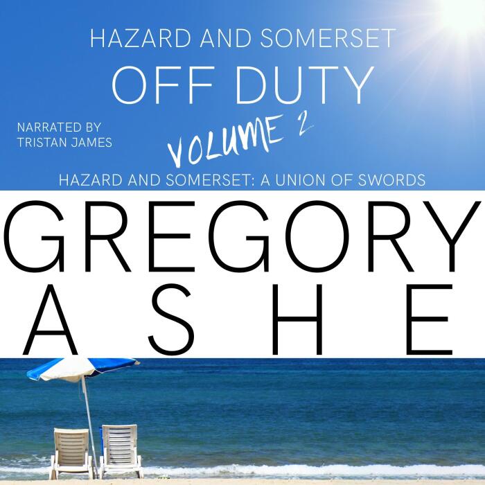 Hazard and Somerset: Off Duty, Volume 2: Hazard and Somerset: A Union of Swords, Book 6