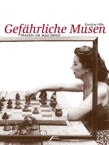 Gefährliche Musen: Frauen Um Max Ernst