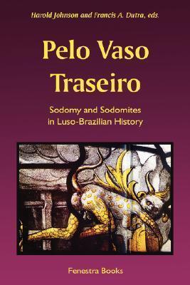 Pelo Vaso Traseiro: Sodomy and Sodomites in Luso-brazilian History