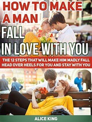 How To Make A Man Fall In Love With You