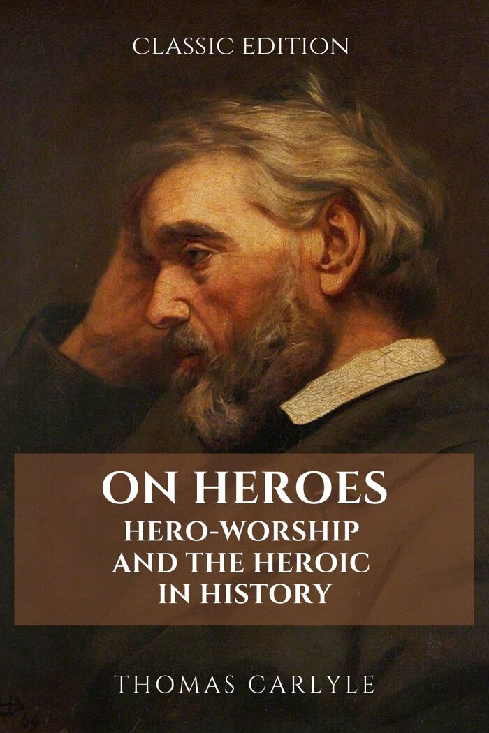 ON HEROES, HERO-WORSHIP AND THE HEROIC IN HISTORY: With original illustrations