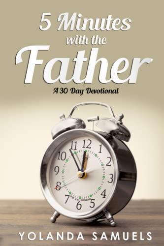 5 Minutes With The Father: A 30 Day Devotional
