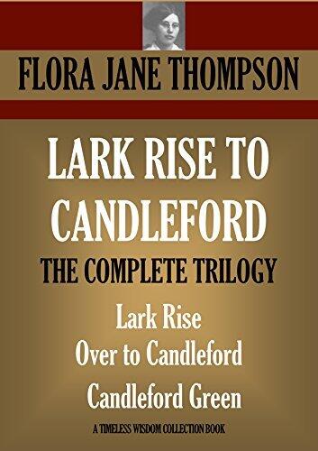 LARK RISE TO CANDLEFORD: THE COMPLETE TRILOGY. Lark Rise; Over to Candleford; Candleford Green