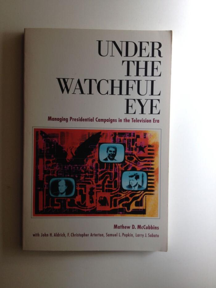Under the Watchful Eye: Managing Presidential Campaigns in the Television Era