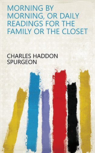 Morning by Morning, Or Daily Readings for the Family Or the Closet
