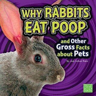 Why Rabbits Eat Poop and Other Gross Facts about Pets