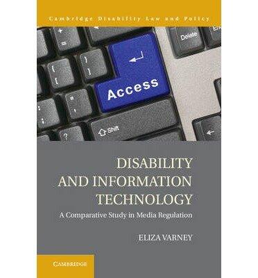Disability and Information Technology: A Comparative Study in Media Regulation (Cambridge Disability Law and Policy)