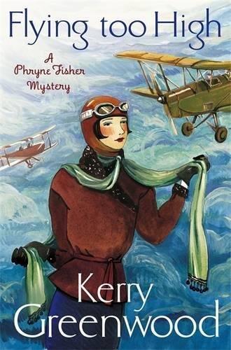 [Flying Too High: Miss Phryne Fisher Investigates (A Phryne Fisher Mystery)] [By: Greenwood, Kerry] [April, 2013]