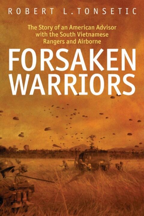 Forsaken Warriors: The Story of an American Advisor Who Fought With the South Vietnamese Rangers and Airborne