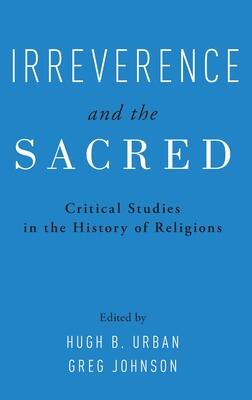 Irreverence and the Sacred: Critical Studies in the History of Religions