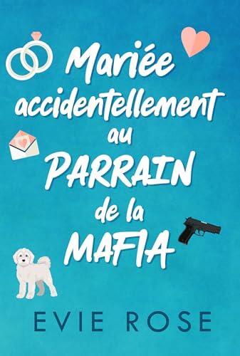 Mariée accidentellement au parrain de la mafia: Une comédie romantique coquine avec écart d'âge
