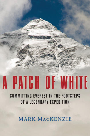 A Patch of White: Summitting Everest in the Footsteps of a Legendary Expedition