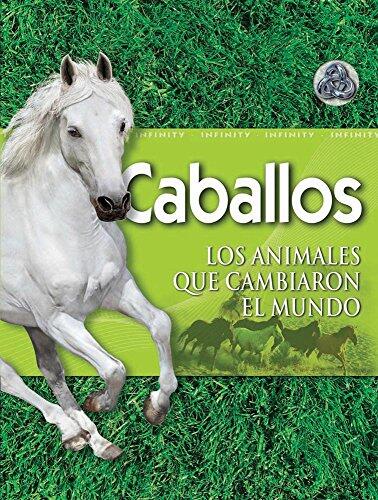 Caballos / Horse: Los Animales Que Cambiaron El Mundo / the Animals That Changed the World (Infinity)