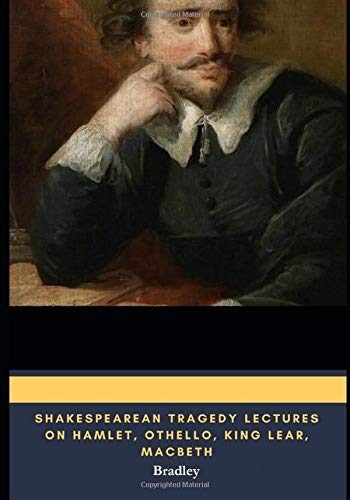 Shakespearean Tragedy Lectures on Hamlet, Othello, King Lear, Macbeth