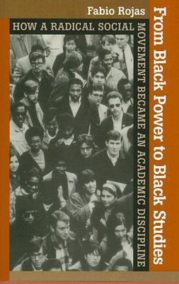 From Black Power To Black Studies: How A Radical Social Movement Became An Academic Discipline