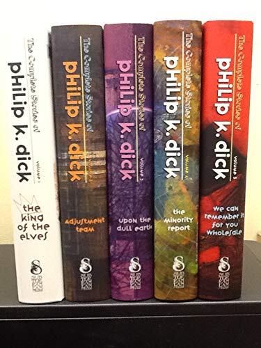 The Complete Stories of Philip K Dick: The King of the Elves, Adjustment Team, Upon the Dull Earth, The Minority Report, We Can Remember it for You Wholesale