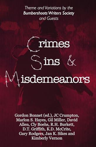 Crimes, Sins, & Misdemeanors: Variations On A Theme From The Bumbershoots Writers Society And Guests