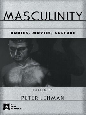 Masculinity: Bodies Movies Culture: Bodies, Movies, Culture
