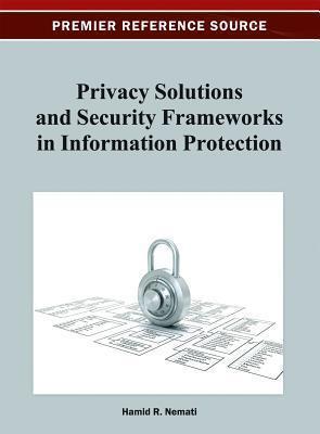 Privacy Solutions and Security Frameworks in Information Protection