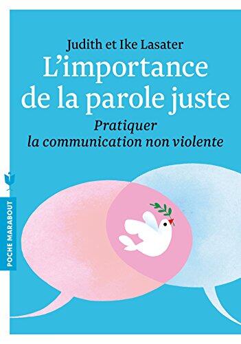 L'Importance de la Parole Juste: Pratique de la Communication Non Violente