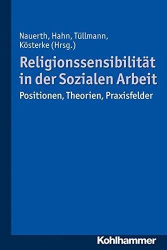 Religionssensibilitat in Der Sozialen Arbeit: Positionen, Theorien, Praxisfelder