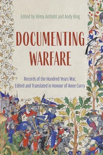Documenting Warfare: Records of the Hundred Years War (Edited and Translated in Honour of Anne Curry)
