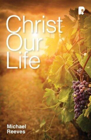 Christ Our Life: Celebrating the Joy of Knowing Jesus