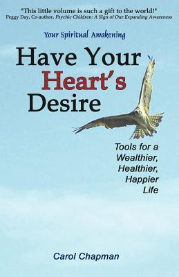 Have Your Heart's Desire: Tools for a Wealthier, Healthier, Happier Life or Change Your Life with Inspirational Prayers, Forgive, Help Relationships, ... Spirit Healing