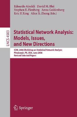 Statistical Network Analysis: Models, Issues, and New Directions: ICML 2006 Workshop on Statistical Network Analysis, Pittsburgh, PA, USA, June 29, ...