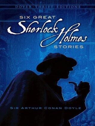 Six Great Sherlock Holmes Stories