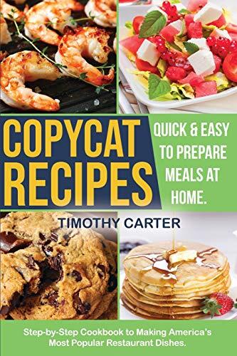 Copycat Recipes: Step-by-Step Cookbook to Making America's Most Popular Restaurant Dishes