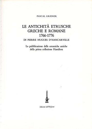 Le antichità etrusche, greche, e romane, 1766-1776 di Pierre Hugues d'Hancarville: La pubblicazione delle ceramiche antiche della prima collezione Hamilton