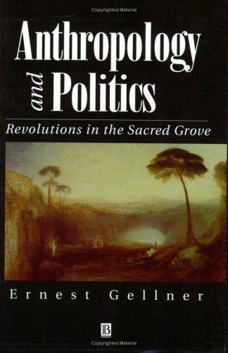 Anthropology and Politics: Revolutions in the Sacred Grove by Gellner, Ernest(December 4, 1995) Paperback